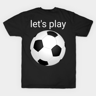 Let's play soccer T-Shirt